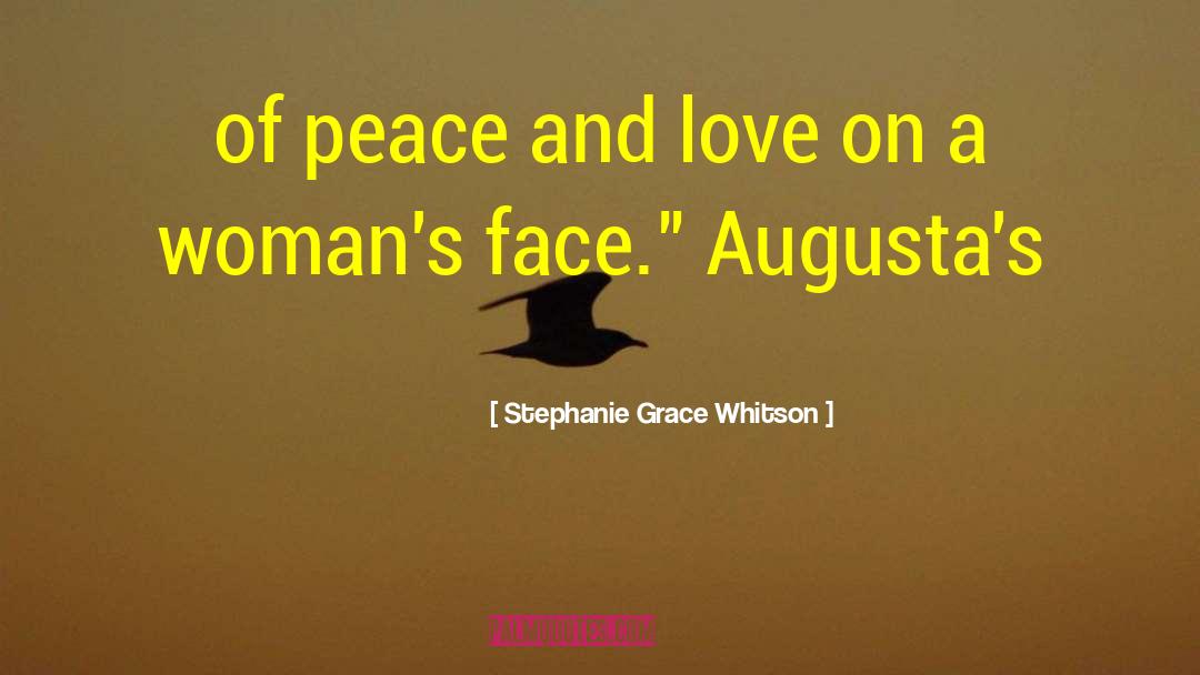 Stephanie Grace Whitson Quotes: of peace and love on