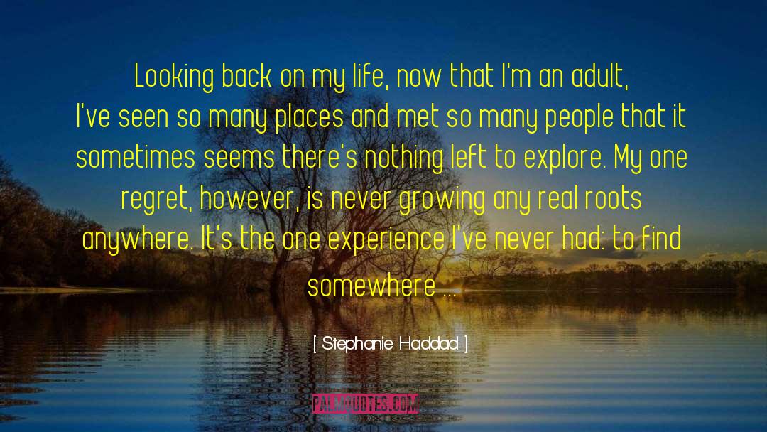 Stephanie Haddad Quotes: Looking back on my life,