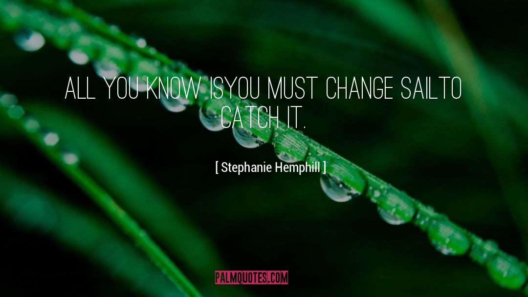 Stephanie Hemphill Quotes: All you know is<br>you must
