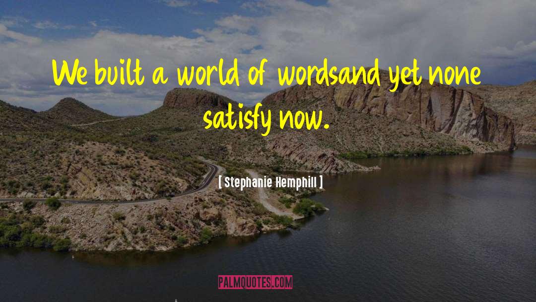 Stephanie Hemphill Quotes: We built a world of