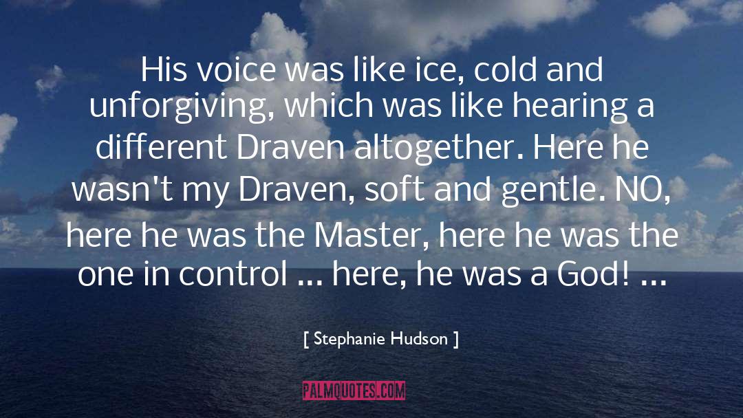 Stephanie Hudson Quotes: His voice was like ice,