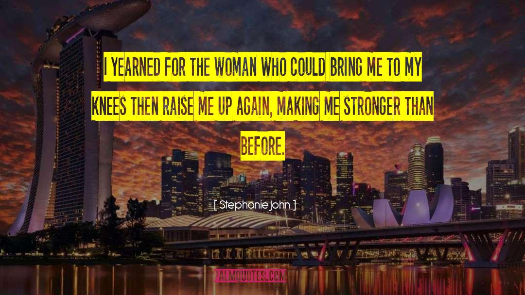 Stephanie John Quotes: I yearned for the woman