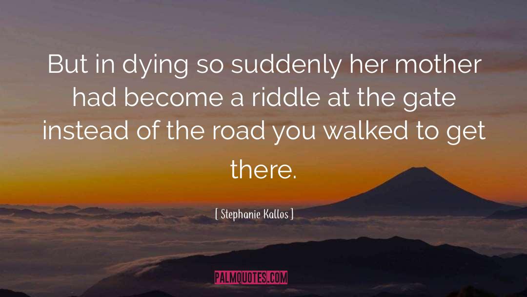 Stephanie Kallos Quotes: But in dying so suddenly