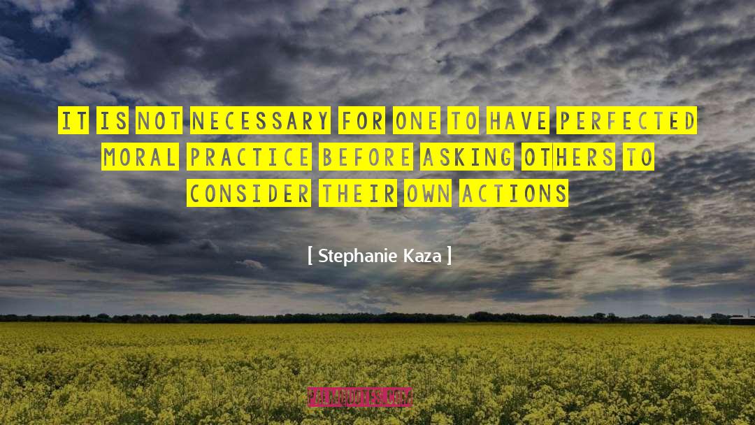 Stephanie Kaza Quotes: It is not necessary for
