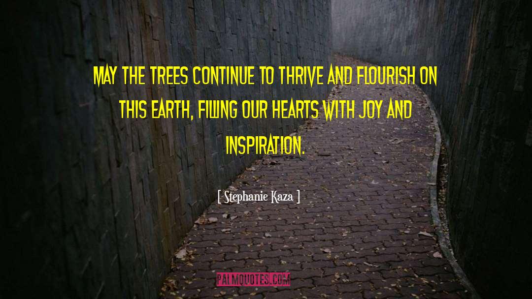 Stephanie Kaza Quotes: May the trees continue to