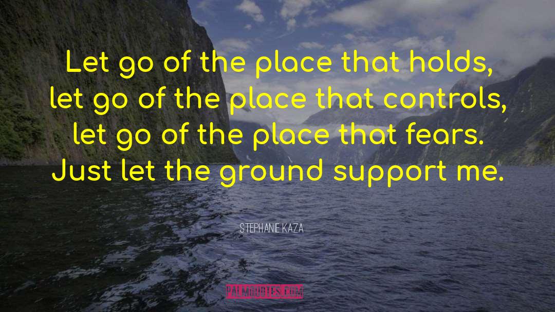 Stephanie Kaza Quotes: Let go of the place