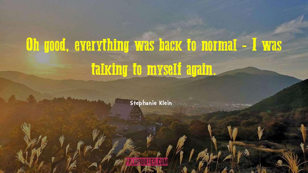 Stephanie Klein Quotes: Oh good, everything was back