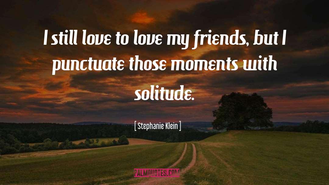 Stephanie Klein Quotes: I still love to love
