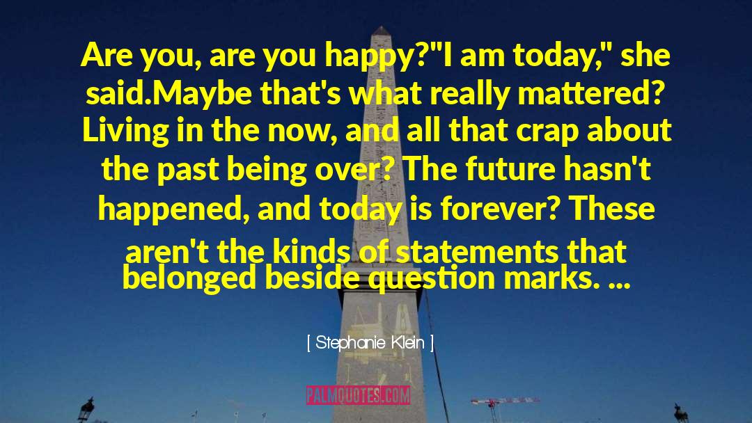 Stephanie Klein Quotes: Are you, are you happy?