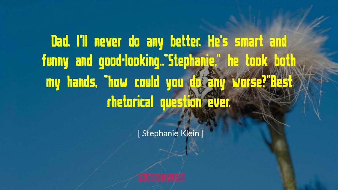 Stephanie Klein Quotes: Dad, I'll never do any