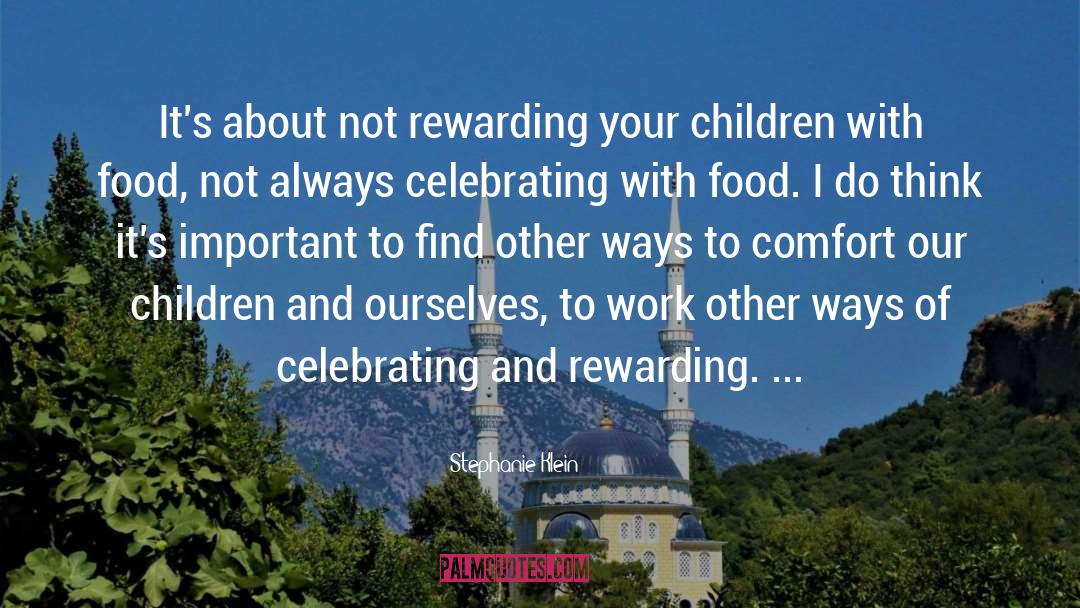 Stephanie Klein Quotes: It's about not rewarding your