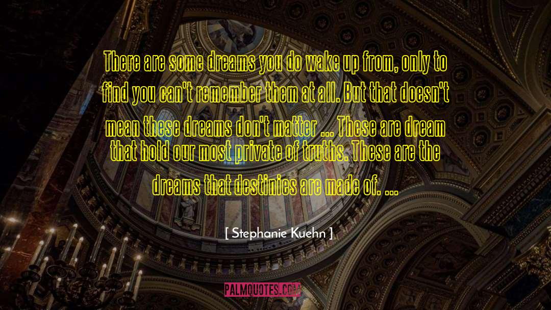 Stephanie Kuehn Quotes: There are some dreams you