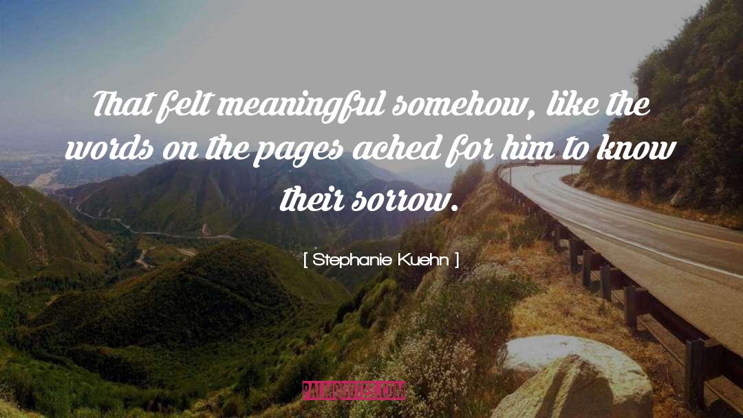 Stephanie Kuehn Quotes: That felt meaningful somehow, like