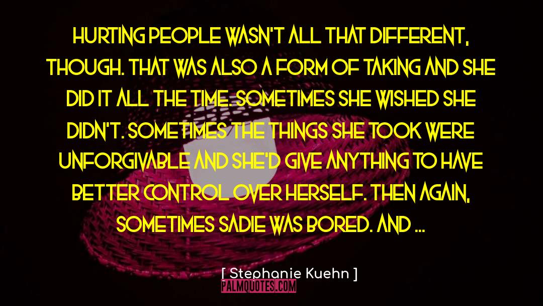 Stephanie Kuehn Quotes: Hurting people wasn't all that