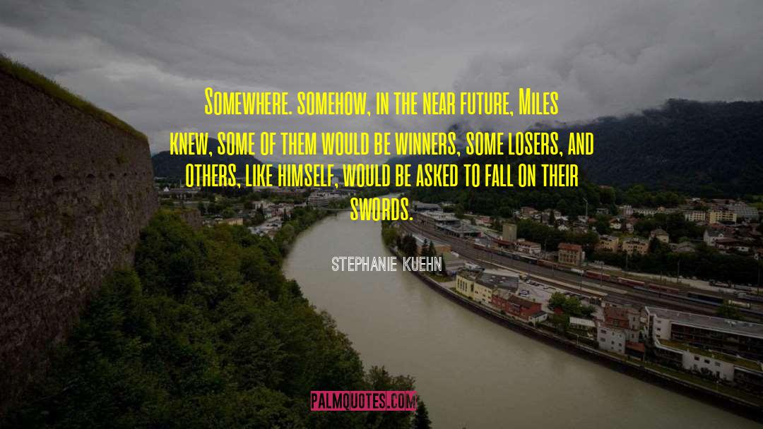 Stephanie Kuehn Quotes: Somewhere. somehow, in the near