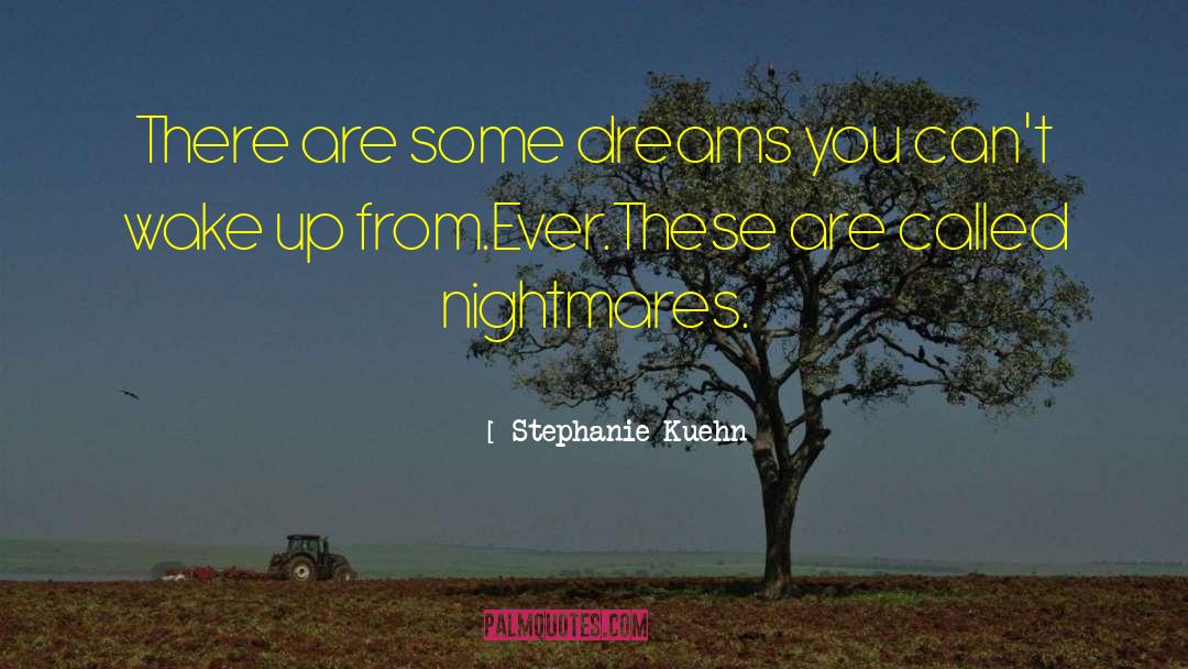 Stephanie Kuehn Quotes: There are some dreams you