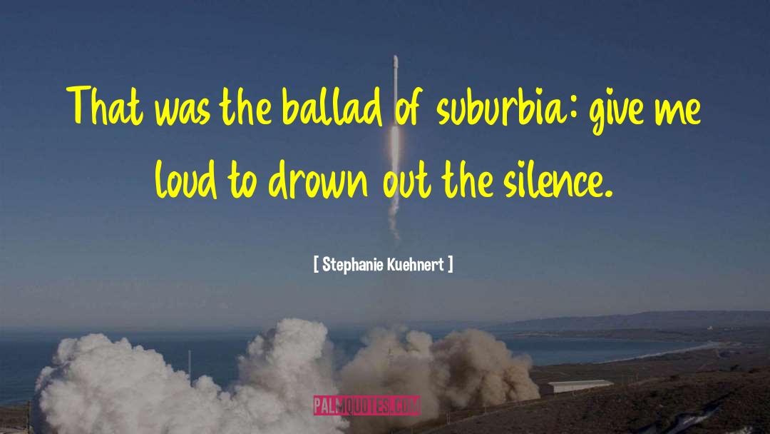 Stephanie Kuehnert Quotes: That was the ballad of