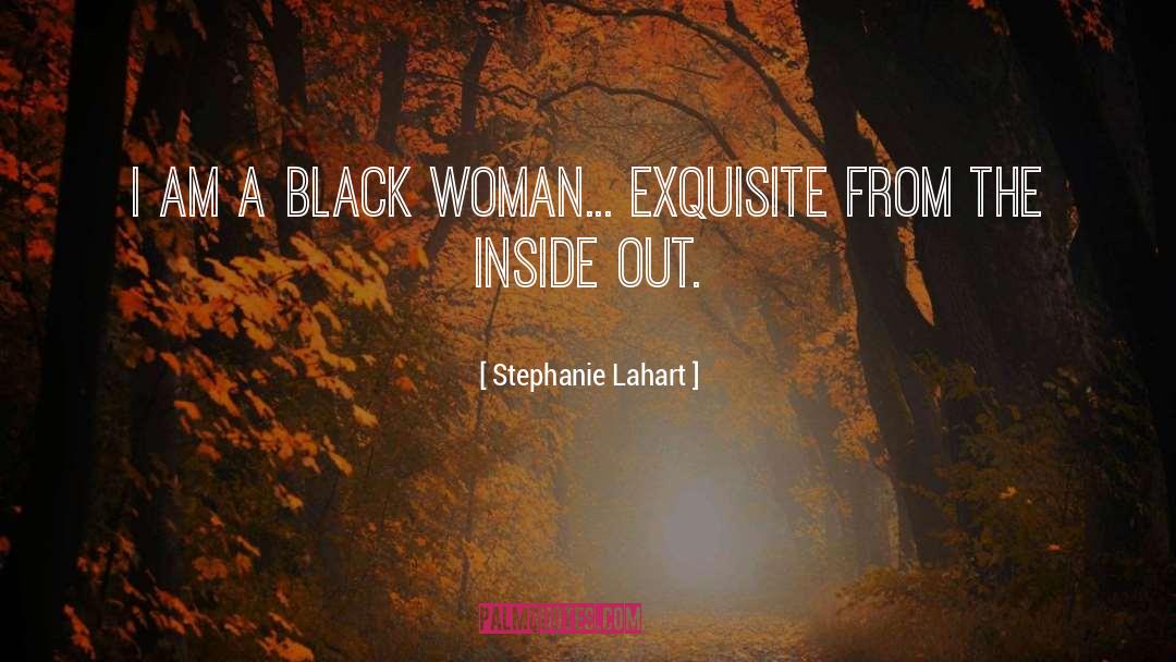 Stephanie Lahart Quotes: I am a Black woman...