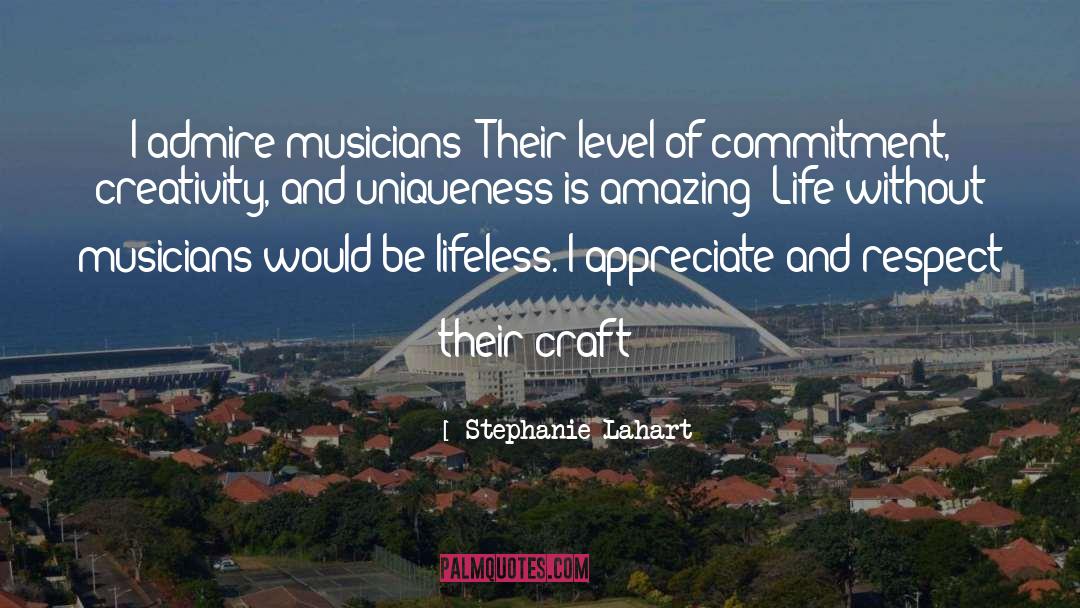 Stephanie Lahart Quotes: I admire musicians! Their level