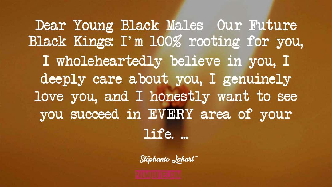 Stephanie Lahart Quotes: Dear Young Black Males… Our