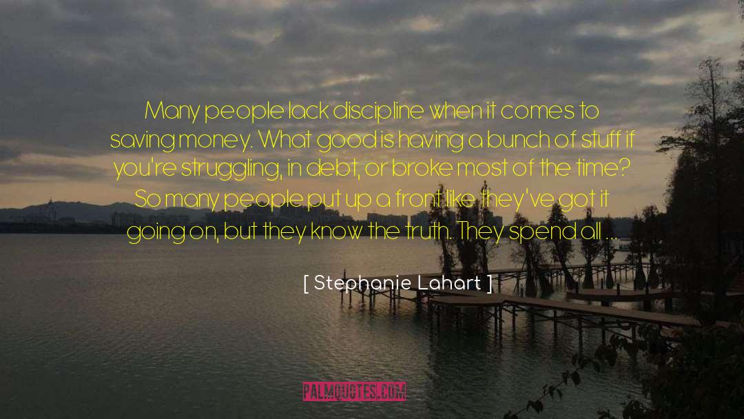 Stephanie Lahart Quotes: Many people lack discipline when