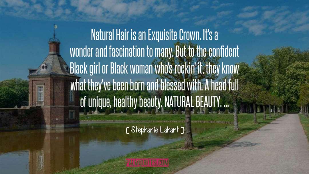 Stephanie Lahart Quotes: Natural Hair is an Exquisite