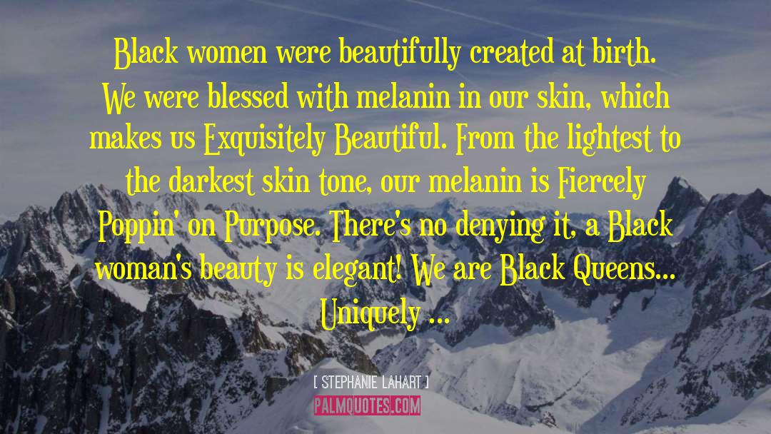 Stephanie Lahart Quotes: Black women were beautifully created