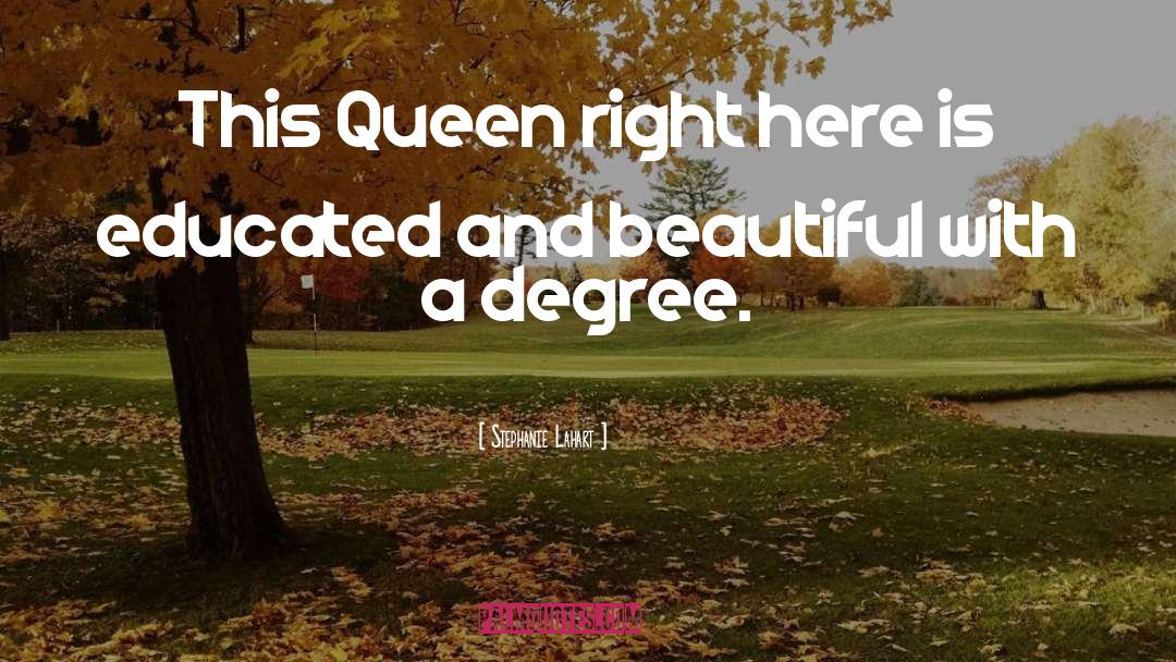 Stephanie Lahart Quotes: This Queen right here is