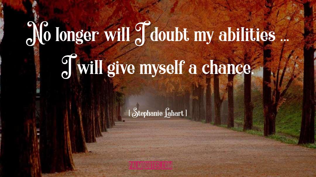 Stephanie Lahart Quotes: No longer will I doubt