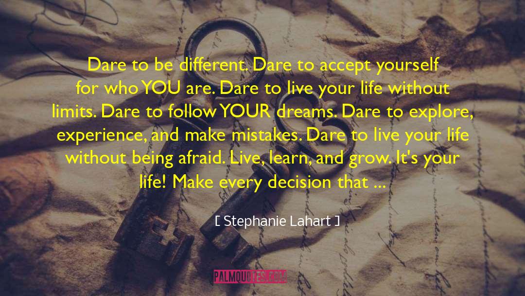 Stephanie Lahart Quotes: Dare to be different. Dare