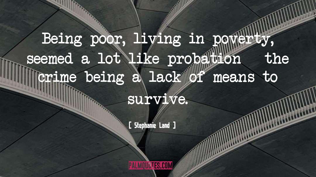 Stephanie  Land Quotes: Being poor, living in poverty,