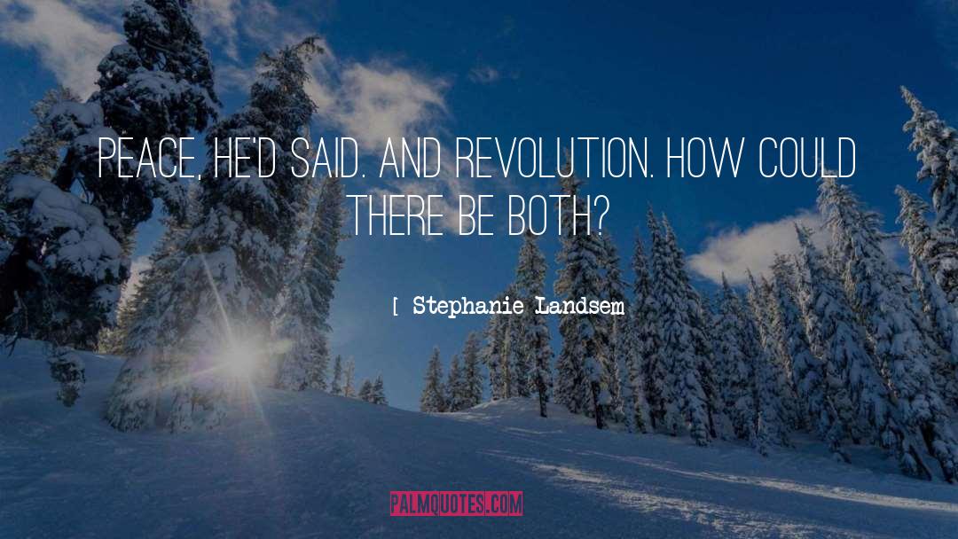 Stephanie Landsem Quotes: Peace, he'd said. And revolution.
