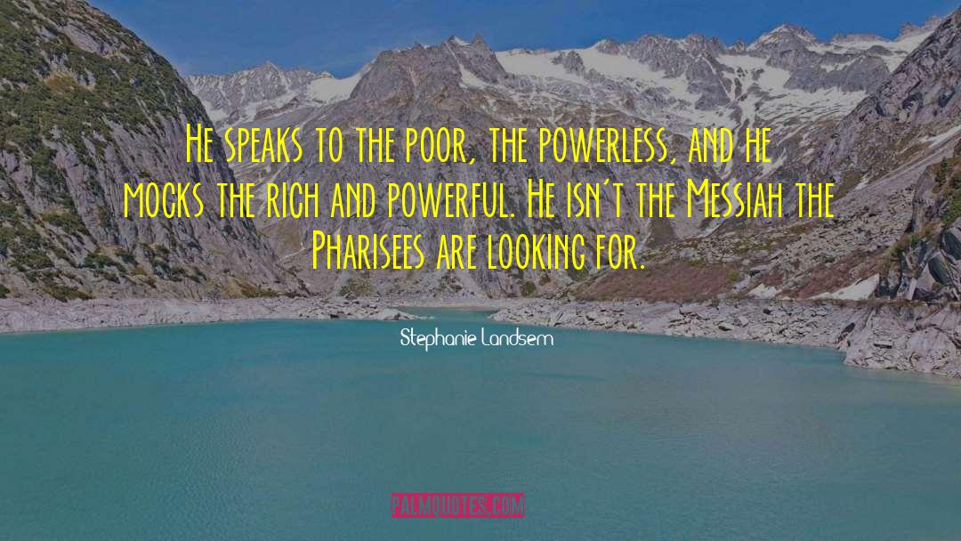 Stephanie Landsem Quotes: He speaks to the poor,