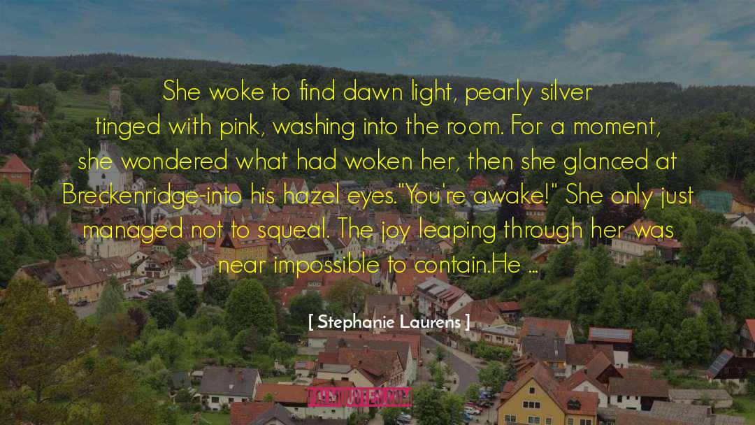 Stephanie Laurens Quotes: She woke to find dawn