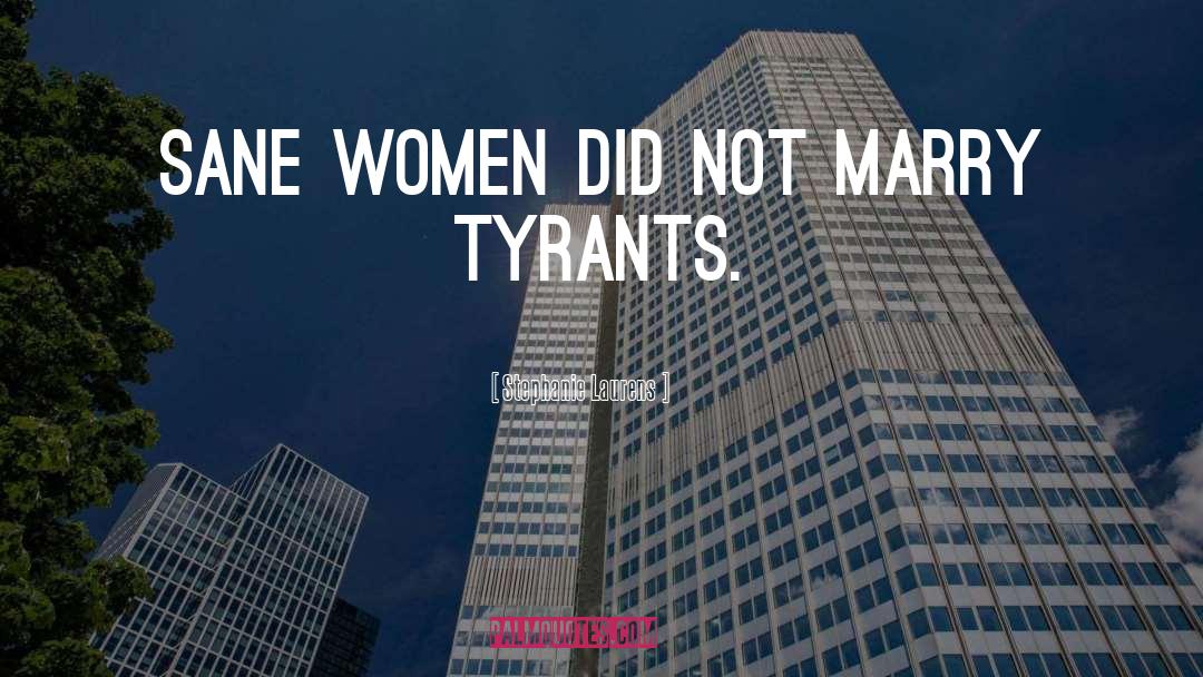 Stephanie Laurens Quotes: Sane women did not marry