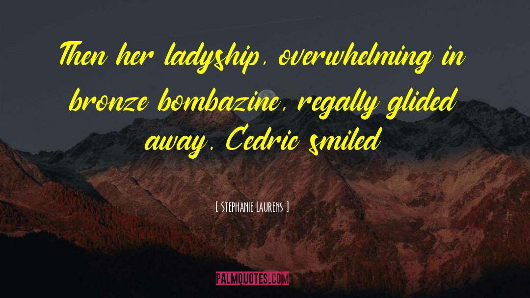 Stephanie Laurens Quotes: Then her ladyship, overwhelming in