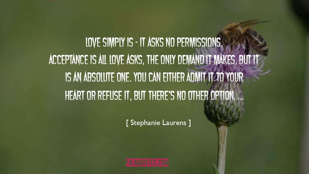 Stephanie Laurens Quotes: Love simply is - it