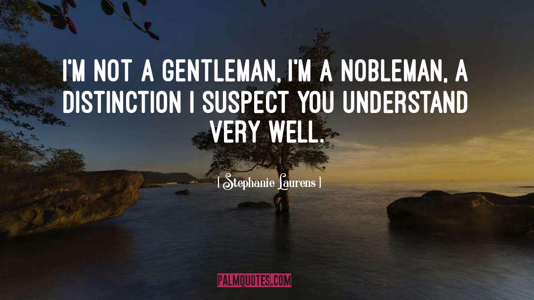 Stephanie Laurens Quotes: I'm not a gentleman, I'm