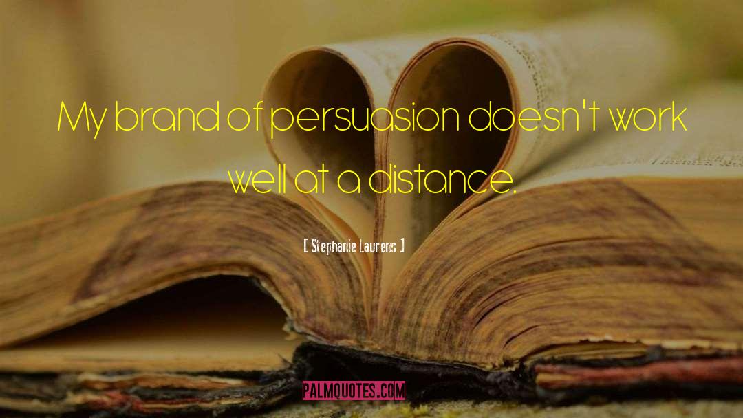 Stephanie Laurens Quotes: My brand of persuasion doesn't
