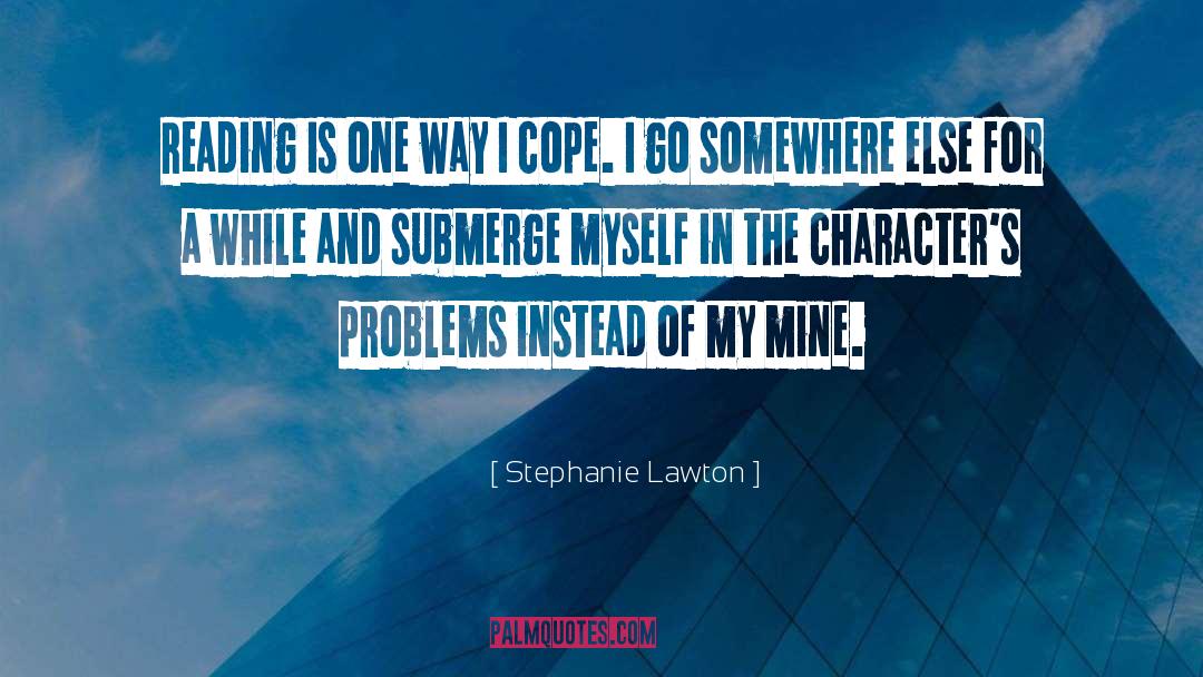 Stephanie Lawton Quotes: Reading is one way I