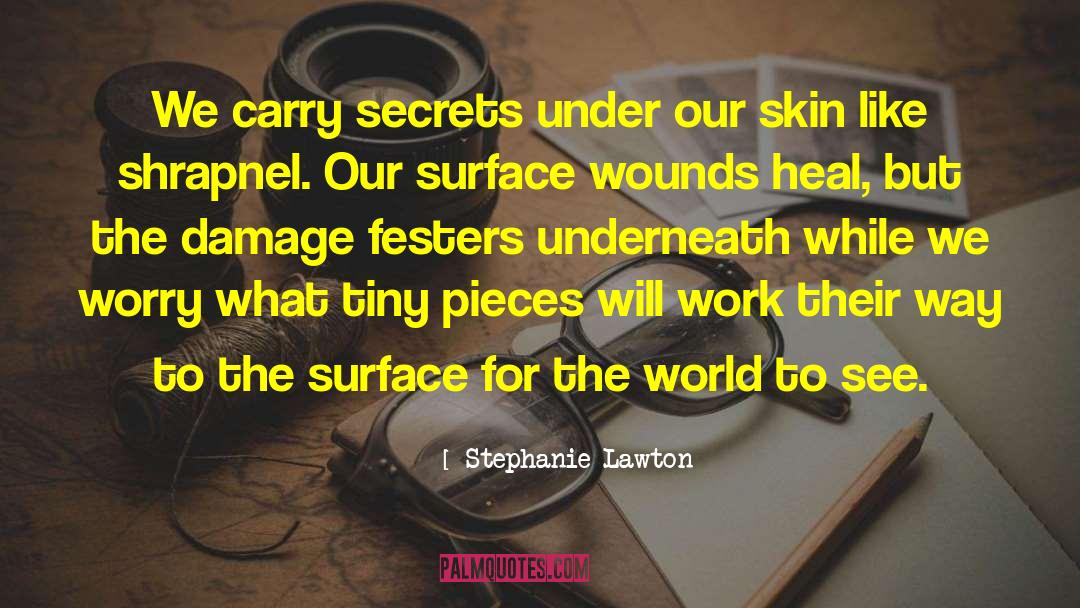 Stephanie Lawton Quotes: We carry secrets under our