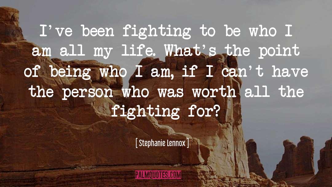 Stephanie Lennox Quotes: I've been fighting to be