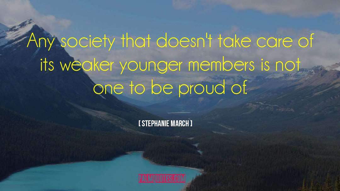 Stephanie March Quotes: Any society that doesn't take