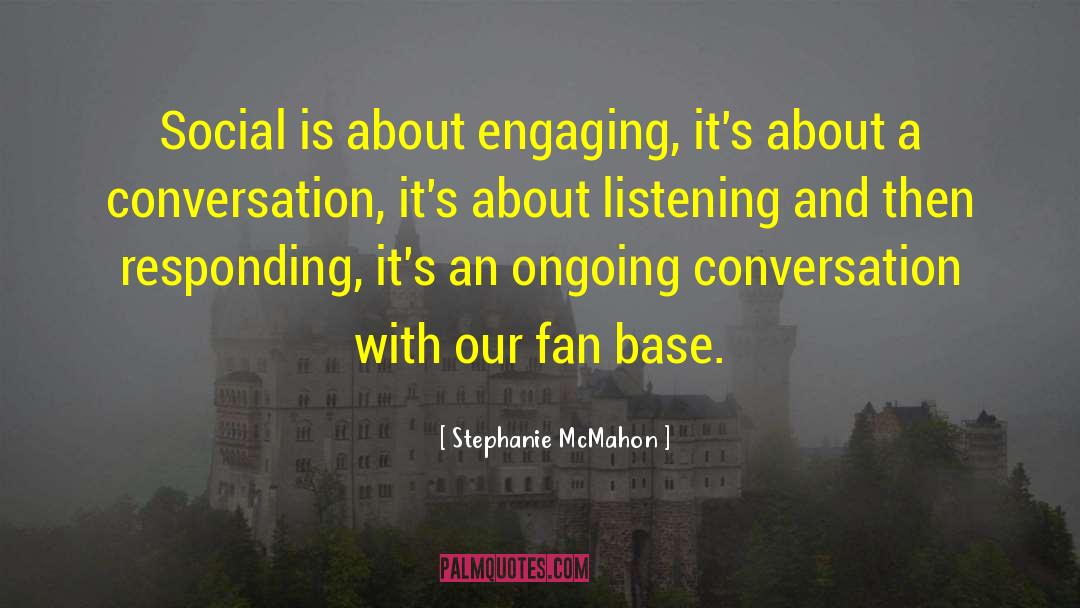 Stephanie McMahon Quotes: Social is about engaging, it's