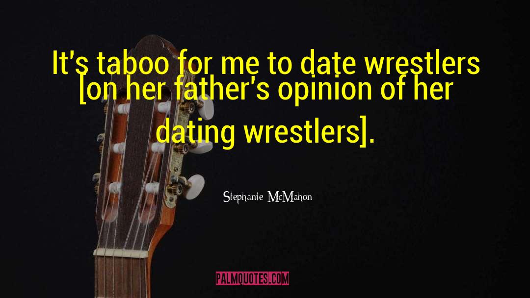 Stephanie McMahon Quotes: It's taboo for me to