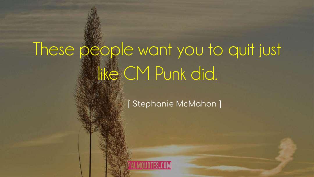 Stephanie McMahon Quotes: These people want you to