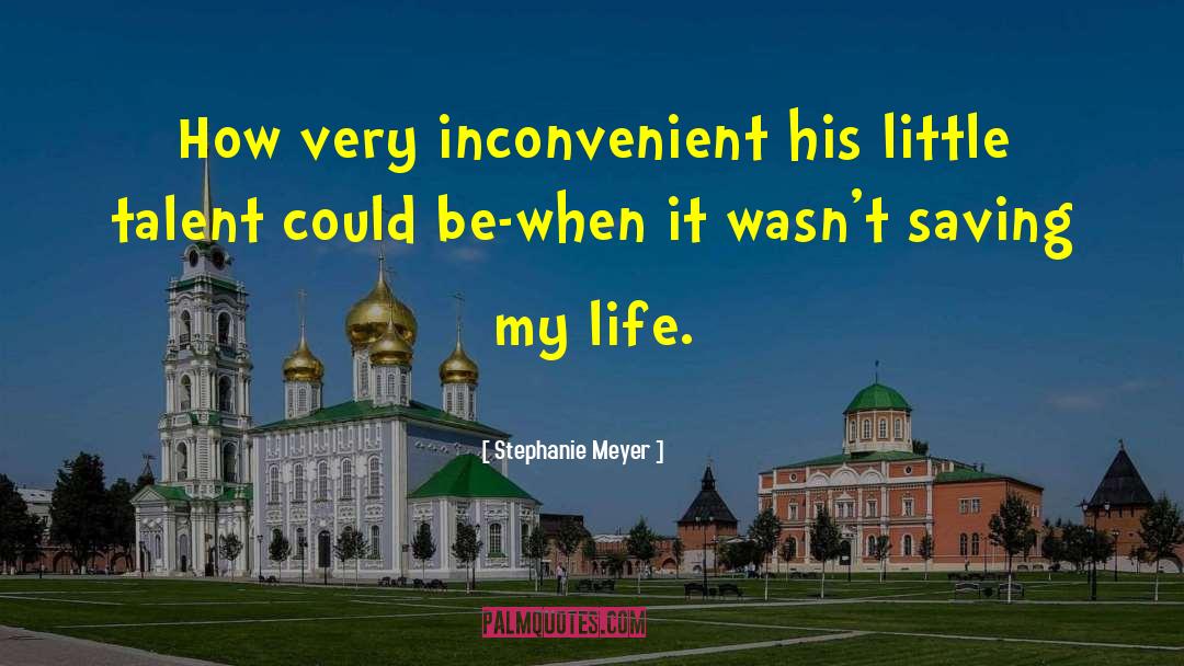 Stephanie Meyer Quotes: How very inconvenient his little