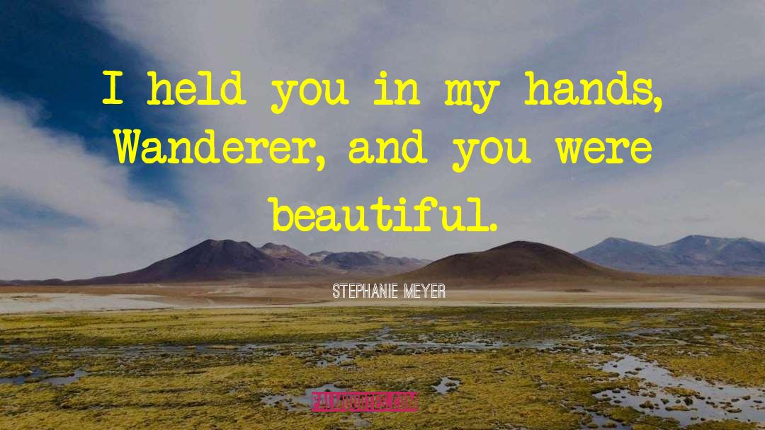 Stephanie Meyer Quotes: I held you in my