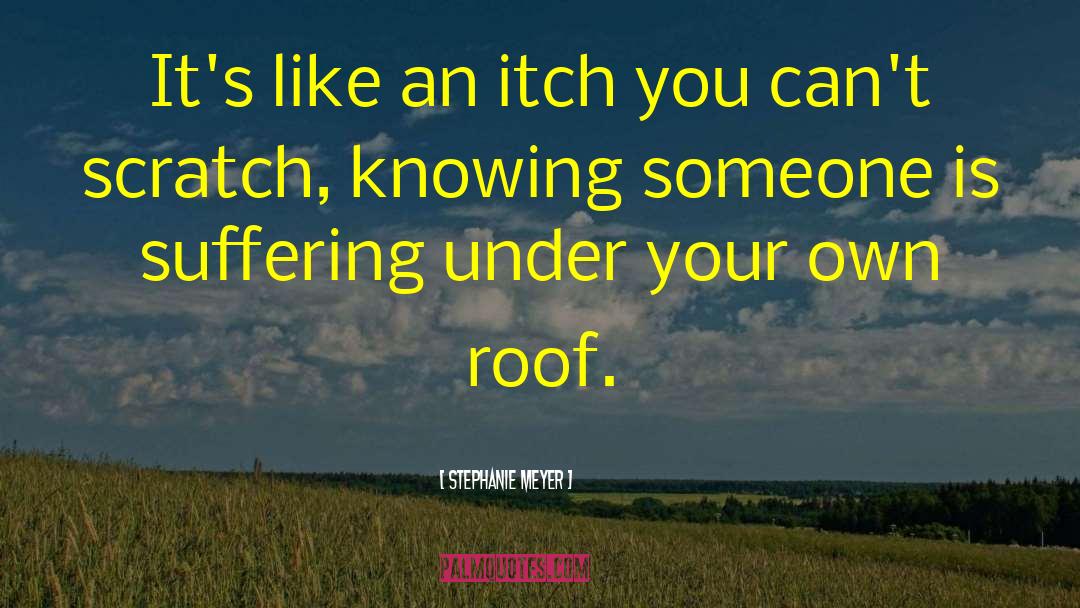 Stephanie Meyer Quotes: It's like an itch you