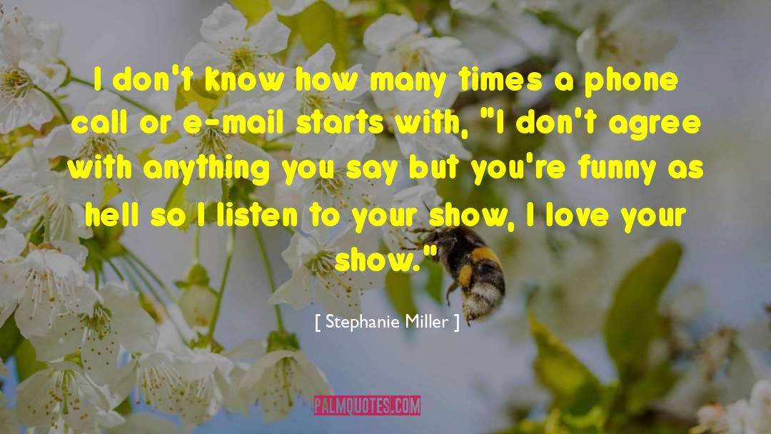 Stephanie Miller Quotes: I don't know how many
